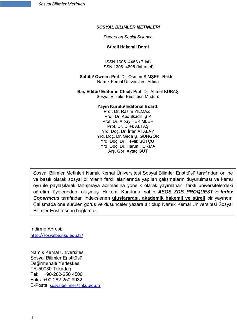 Dr. Alpay HEKĠMLER Prof. Dr. Dilek ALTAġ Yrd. Doç. Dr. Ġrfan ATALAY Yrd. Doç. Dr. Seda ġ. GÜNGÖR Yrd. Doç. Dr. Tevfik SÜTÇÜ Yrd. Doç. Dr. Harun HURMA ArĢ. Gör.