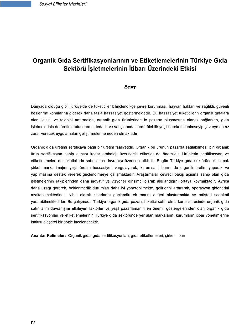 Bu hassasiyet tüketicilerin organik gıdalara olan ilgisini ve talebini arttırmakta, organik gıda ürünlerinde iç pazarın oluģmasına olanak sağlarken, gıda iģletmelerinin de üretim, tutundurma, tedarik