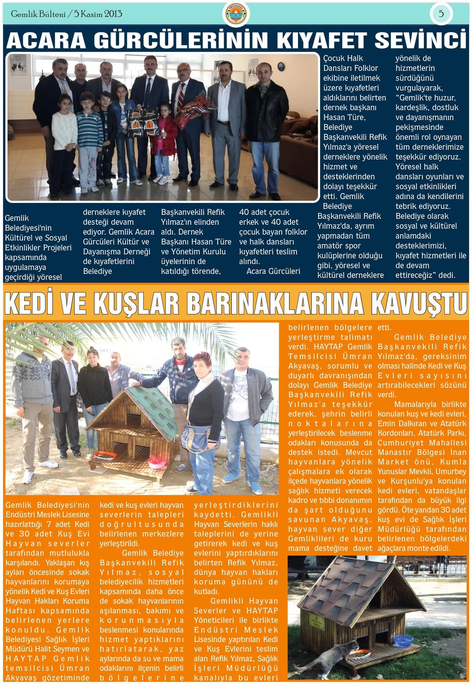 Dernek Başkanı Hasan Türe ve Yönetim Kurulu üyelerinin de katıldığı törende, 40 adet çocuk erkek ve 40 adet çocuk bayan folklor ve halk dansları kıyafetleri teslim alındı.