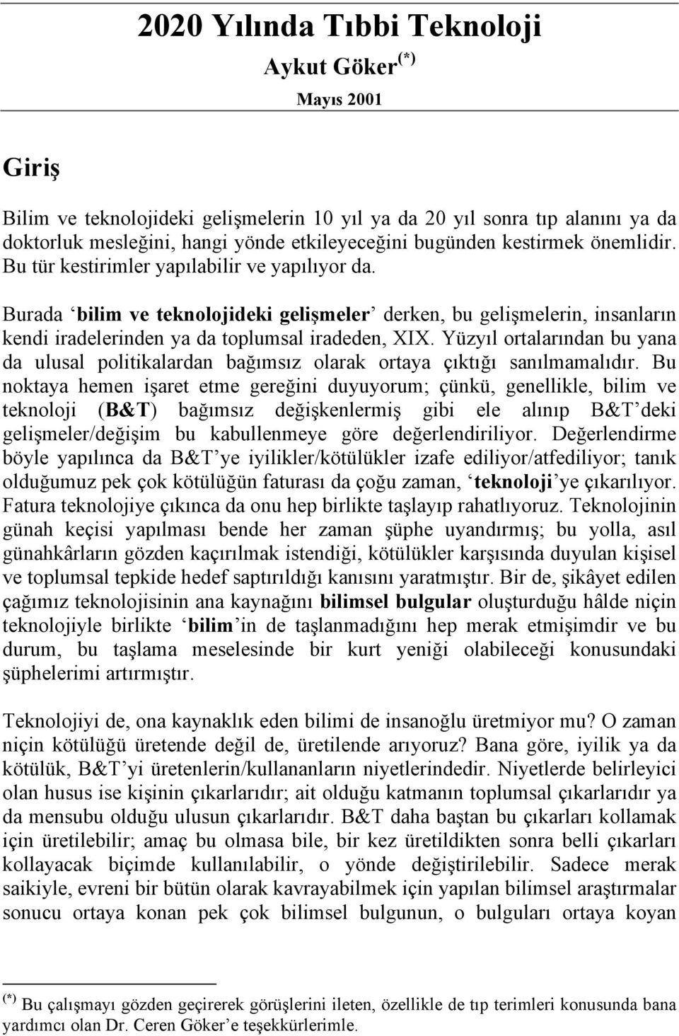 Yüzyıl ortalarından bu yana da ulusal politikalardan bağımsız olarak ortaya çıktığı sanılmamalıdır.