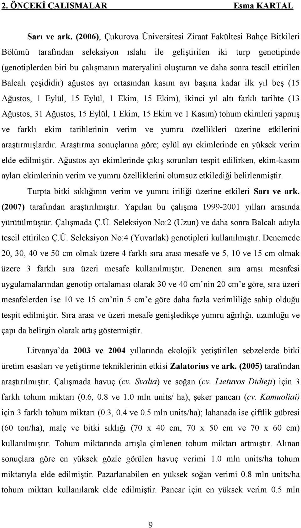 daha sonra tescil ettirilen Balcalı çeşididir) ağustos ayı ortasından kasım ayı başına kadar ilk yıl beş (15 Ağustos, 1 Eylül, 15 Eylül, 1 Ekim, 15 Ekim), ikinci yıl altı farklı tarihte (13 Ağustos,