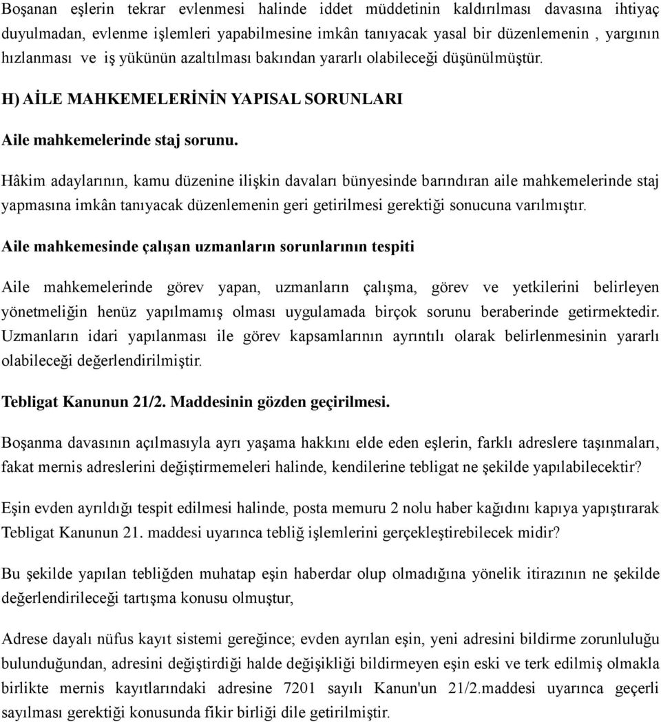 Hâkim adaylarının, kamu düzenine ilişkin davaları bünyesinde barındıran aile mahkemelerinde staj yapmasına imkân tanıyacak düzenlemenin geri getirilmesi gerektiği sonucuna varılmıştır.