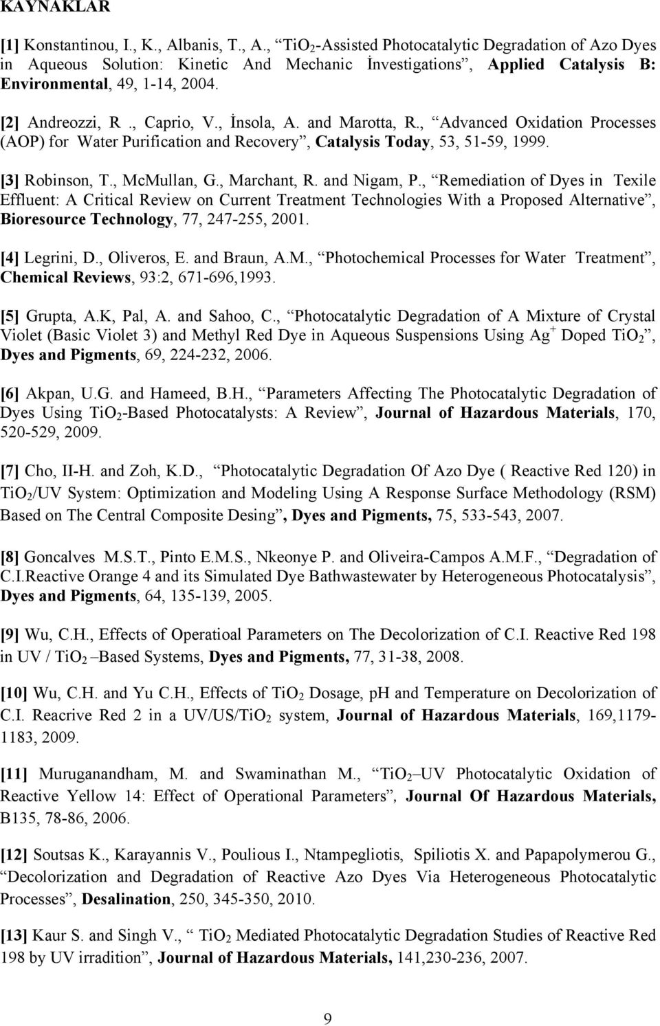 , Caprio, V., İnsola, A. and Marotta, R., Advanced Oxidation Processes (AOP) for Water Purification and Recovery, Catalysis Today, 53, 51-59, 1999. [3] Robinson, T., McMullan, G., Marchant, R.