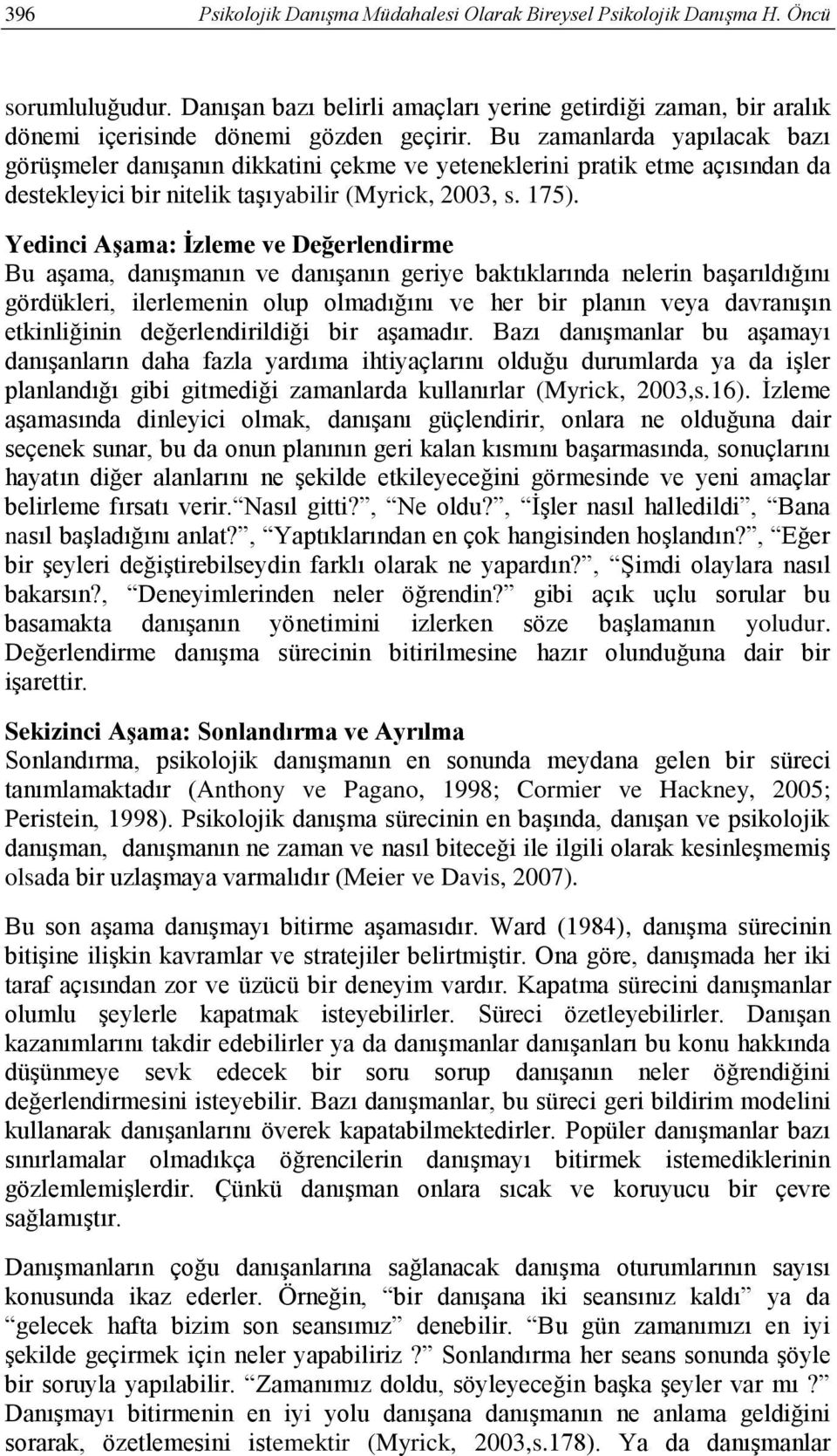 Yedinci Aşama: İzleme ve Değerlendirme Bu aşama, danışmanın ve danışanın geriye baktıklarında nelerin başarıldığını gördükleri, ilerlemenin olup olmadığını ve her bir planın veya davranışın