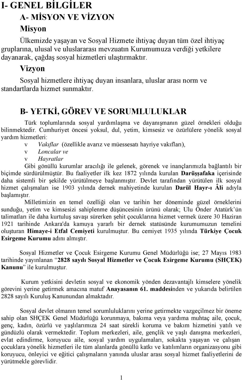 B- YETKİ, GÖREV VE SORUMLULUKLAR Türk toplumlarında sosyal yardımlaşma ve dayanışmanın güzel örnekleri olduğu bilinmektedir.