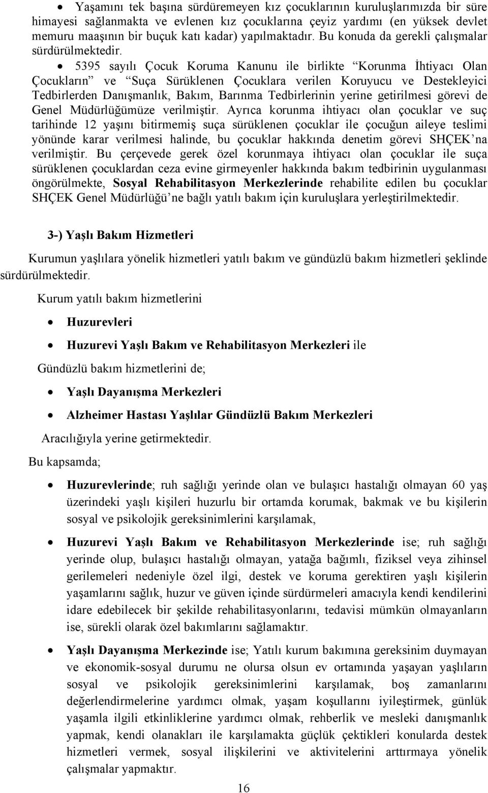 5395 sayılı Çocuk Koruma Kanunu ile birlikte Korunma İhtiyacı Olan Çocukların ve Suça Sürüklenen Çocuklara verilen Koruyucu ve Destekleyici Tedbirlerden Danışmanlık, Bakım, Barınma Tedbirlerinin