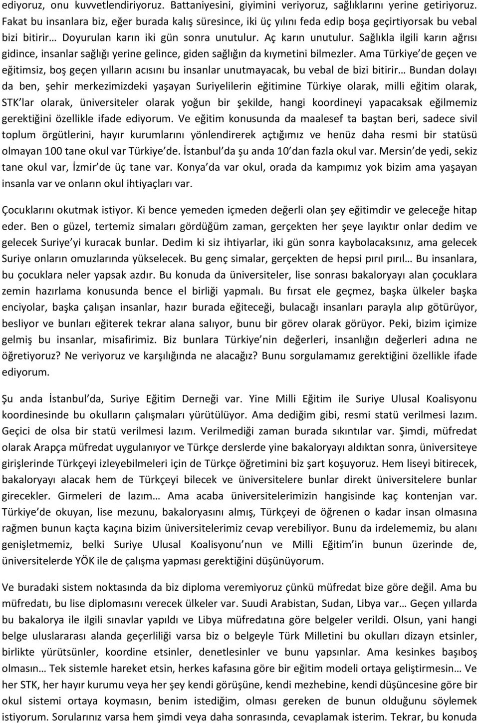 Sağlıkla ilgili karın ağrısı gidince, insanlar sağlığı yerine gelince, giden sağlığın da kıymetini bilmezler.