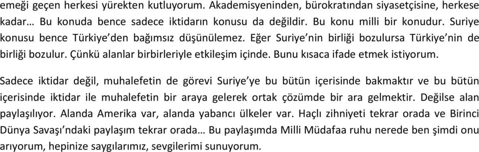 Sadece iktidar değil, muhalefetin de görevi Suriye ye bu bütün içerisinde bakmaktır ve bu bütün içerisinde iktidar ile muhalefetin bir araya gelerek ortak çözümde bir ara gelmektir.