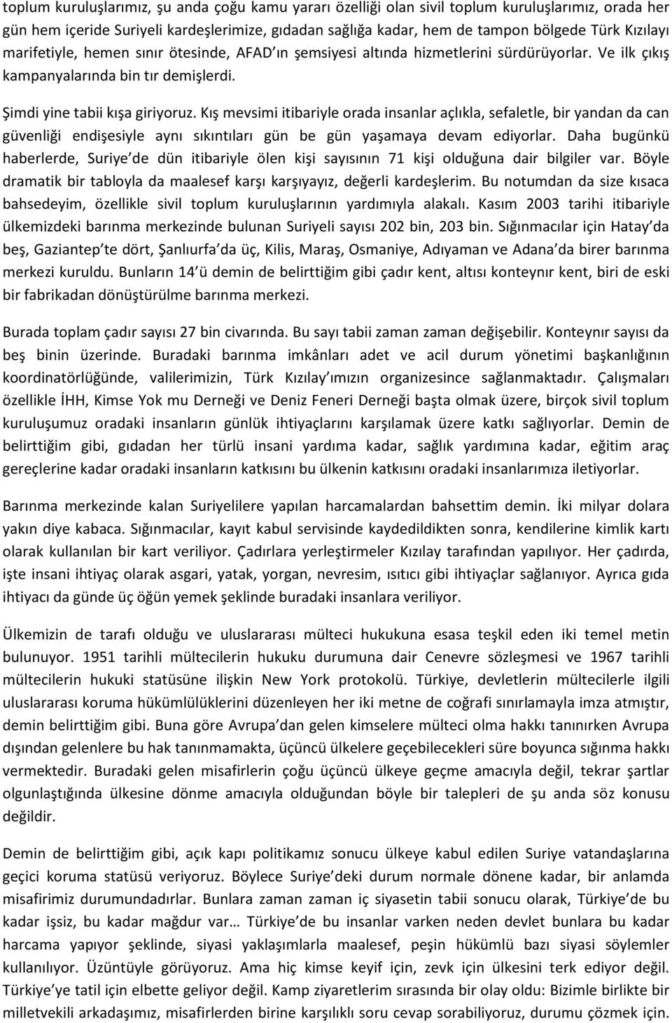 Kış mevsimi itibariyle orada insanlar açlıkla, sefaletle, bir yandan da can güvenliği endişesiyle aynı sıkıntıları gün be gün yaşamaya devam ediyorlar.