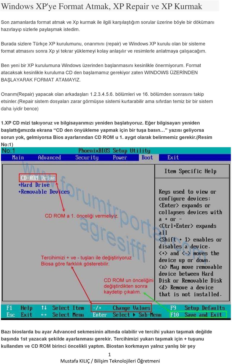 Ben yeni bir XP kurulumuna Windows üzerinden başlanmasını kesinlikle önermiyorum. Format atacaksak kesinlikle kuruluma CD den başlamamız gerekiyor zaten WINDOWS ÜZERİNDEN BAŞLAYARAK FORMAT ATAMAYIZ.