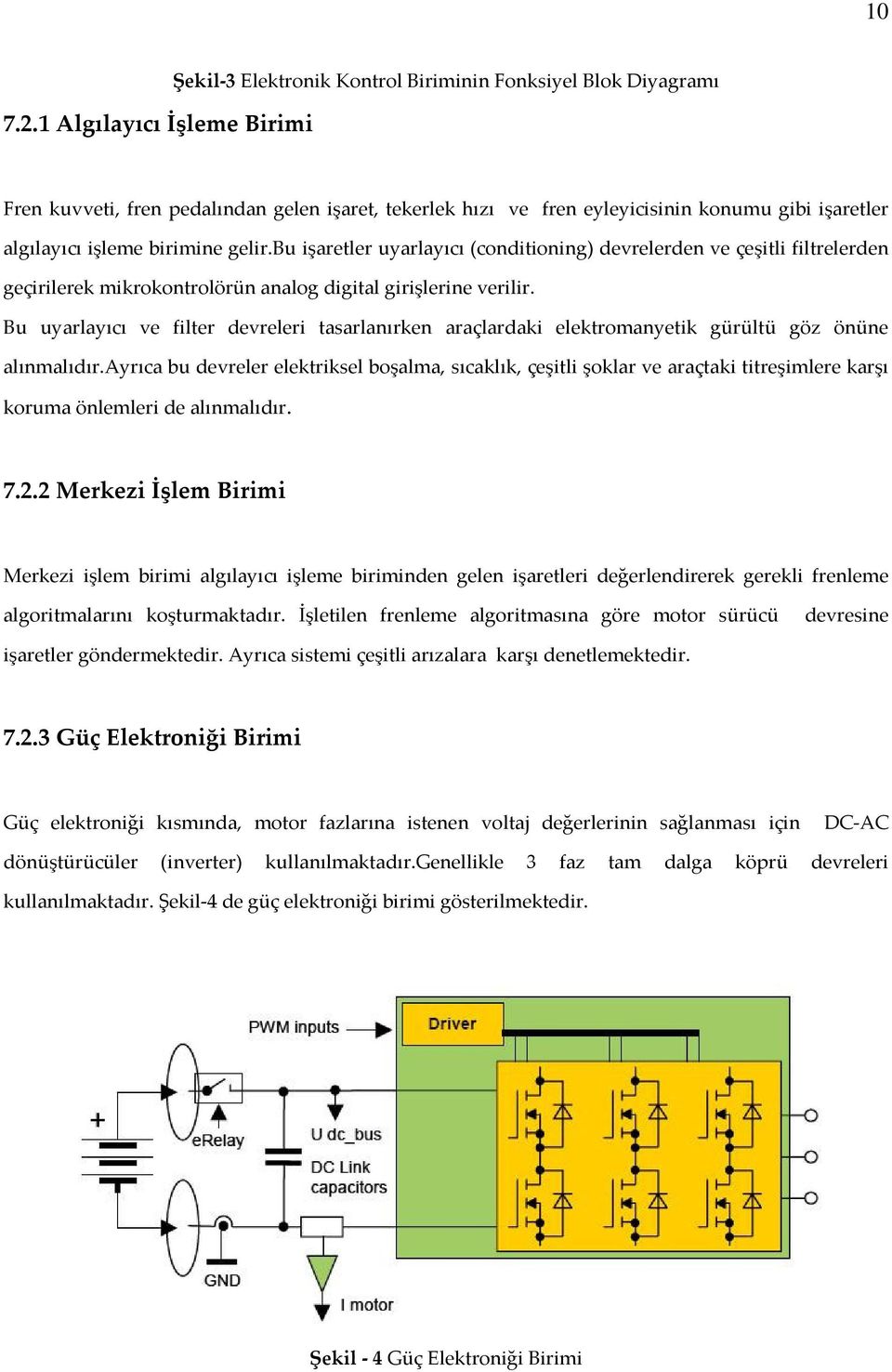 algılayıcı işleme birimine gelir.bu işaretler uyarlayıcı (conditioning) devrelerden ve çeşitli filtrelerden geçirilerek mikrokontrolörün analog digital girişlerine verilir.