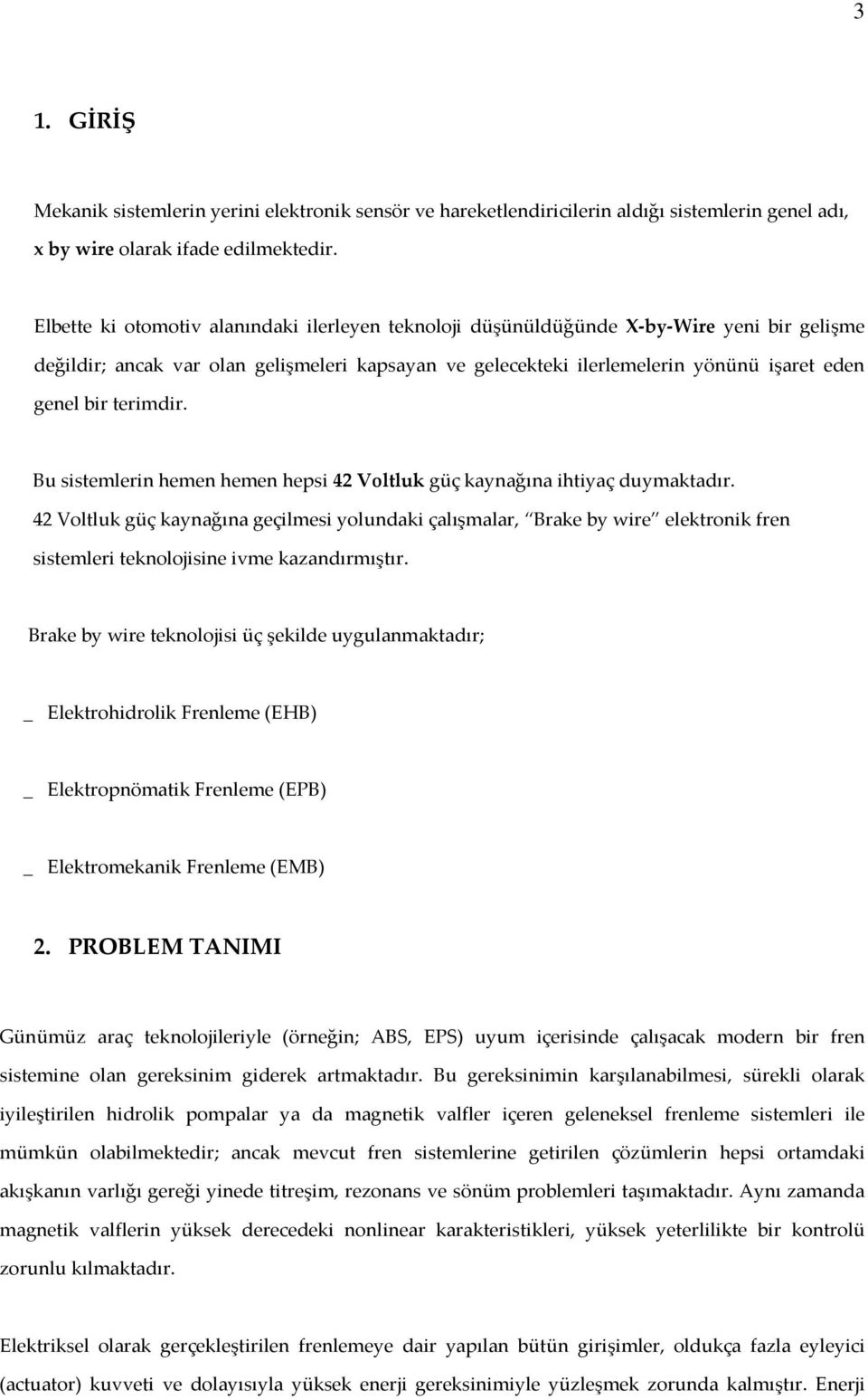 terimdir. Bu sistemlerin hemen hemen hepsi 42 Voltluk güç kaynağına ihtiyaç duymaktadır.