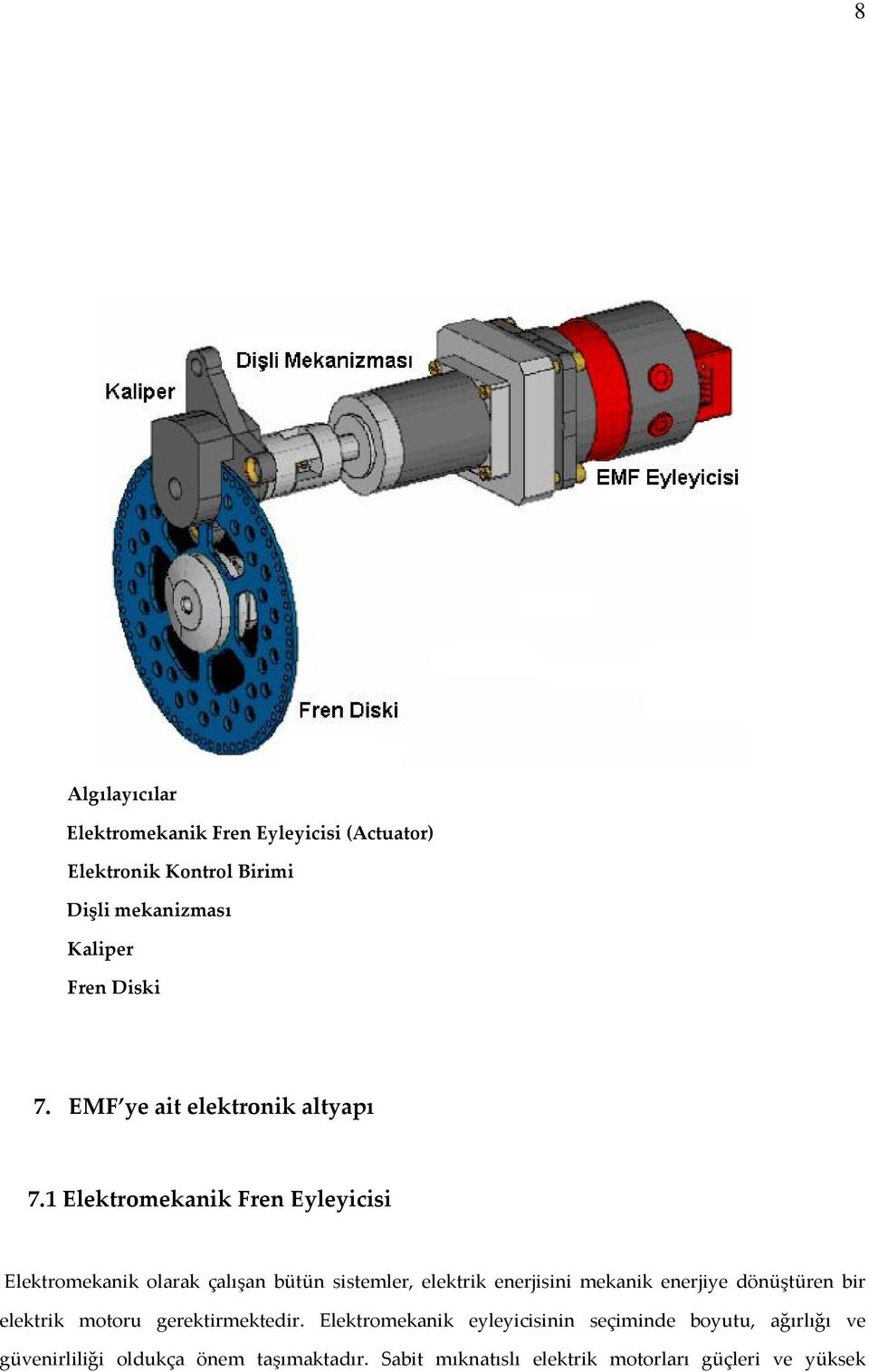 1 Elektromekanik Fren Eyleyicisi Elektromekanik olarak çalışan bütün sistemler, elektrik enerjisini mekanik enerjiye