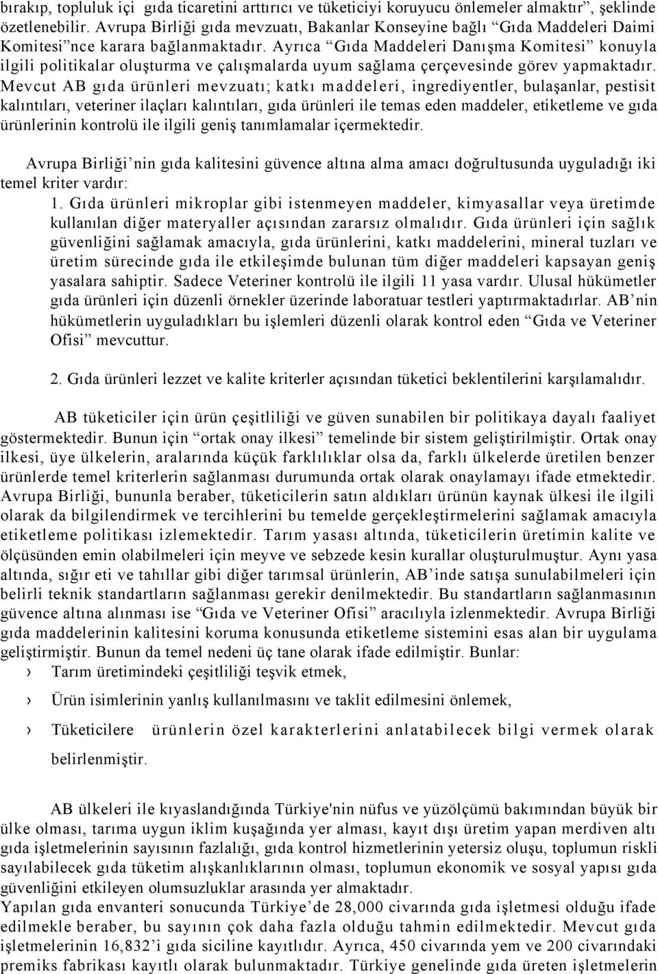 Ayrıca Gıda Maddeleri Danışma Komitesi konuyla ilgili politikalar oluşturma ve çalışmalarda uyum sağlama çerçevesinde görev yapmaktadır.