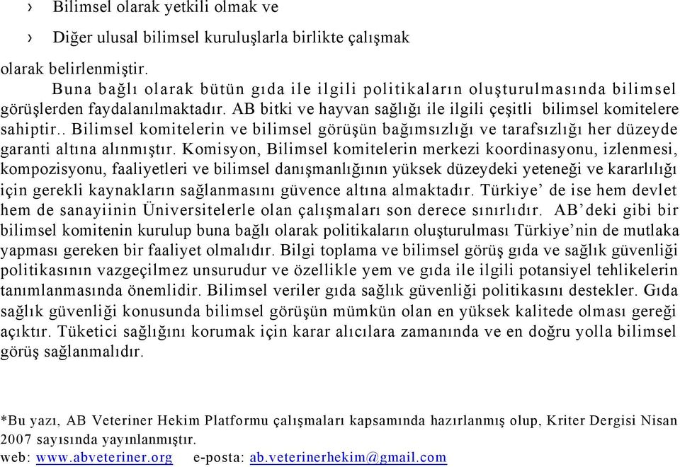 . Bilimsel komitelerin ve bilimsel görüşün bağımsızlığı ve tarafsızlığı her düzeyde garanti altına alınmıştır.