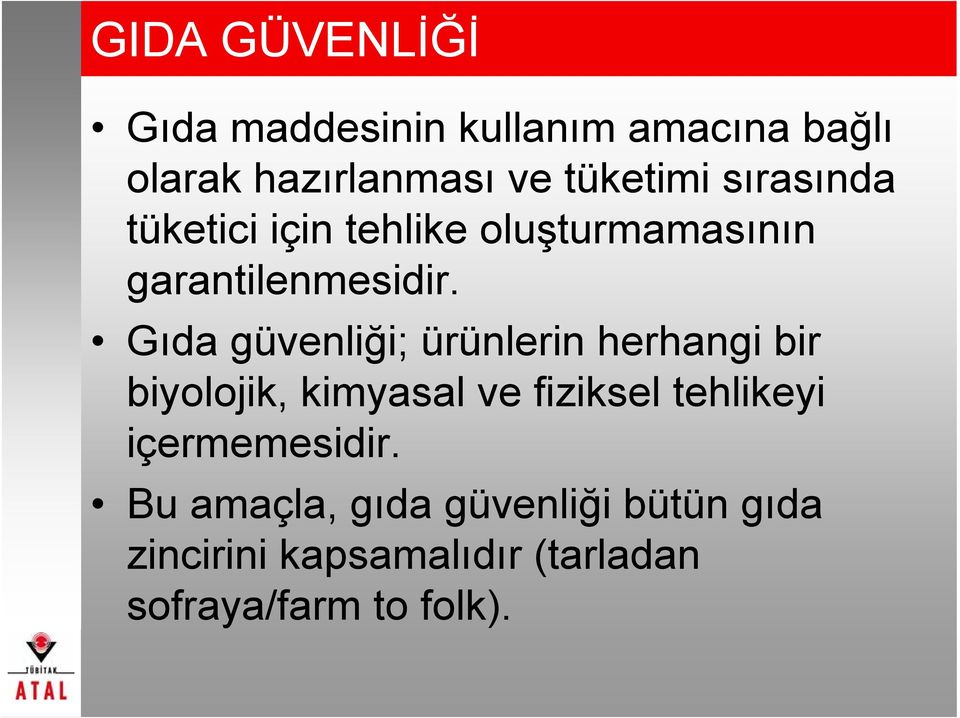 Gıda güvenliği; ürünlerin herhangi bir biyolojik, kimyasal ve fiziksel tehlikeyi