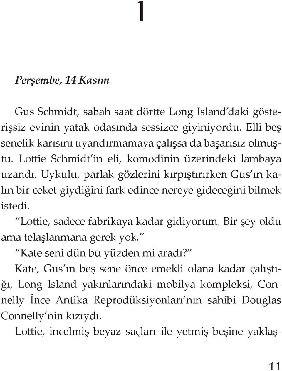 Uykulu, parlak gözlerini kırpıştırırken Gus ın ka ka kalın bir ceket giydiğini fark edince nereye gideceğini bilmek istedi. Lottie, sadece fabrikaya kadar gidiyorum.