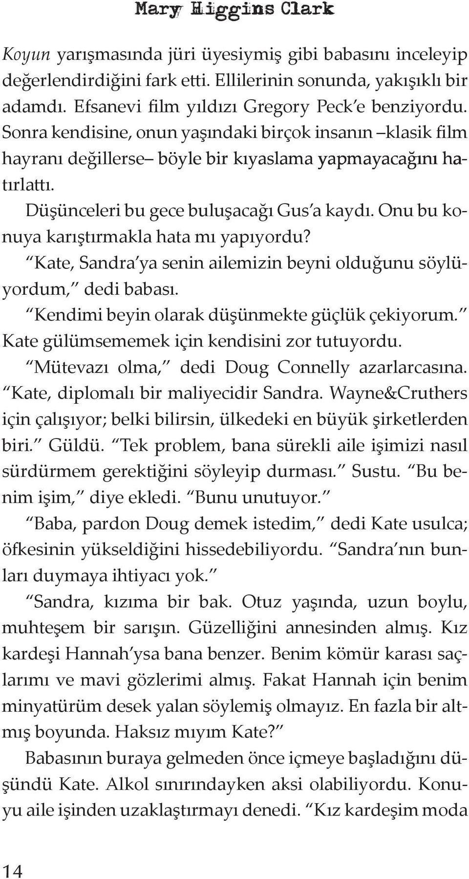 Onu bu konuya karıştırmakla hata mı yapıyordu? Kate, Sandra ya senin ailemizin beyni olduğunu söylüyordum, dedi babası. Kendimi beyin olarak düşünmekte güçlük çekiyorum.