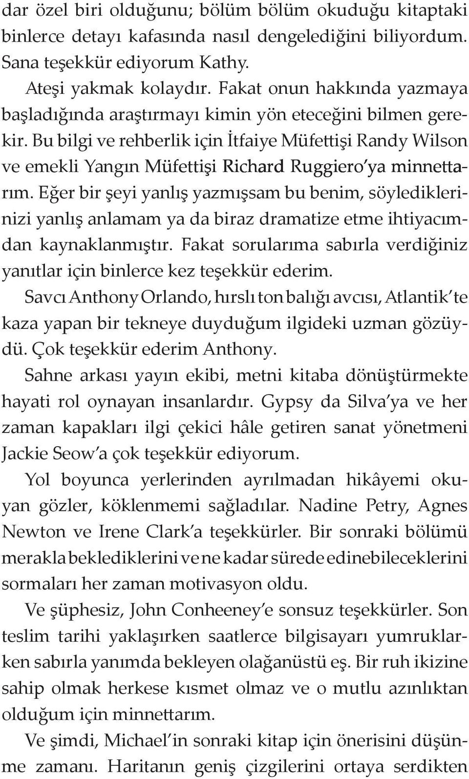 Bu bilgi ve rehberlik için İtfaiye Müfettişi Randy Wilson ve emekli Yangın Müfettişi Richard Ruggiero ya minnetta minnetta minnettarım.