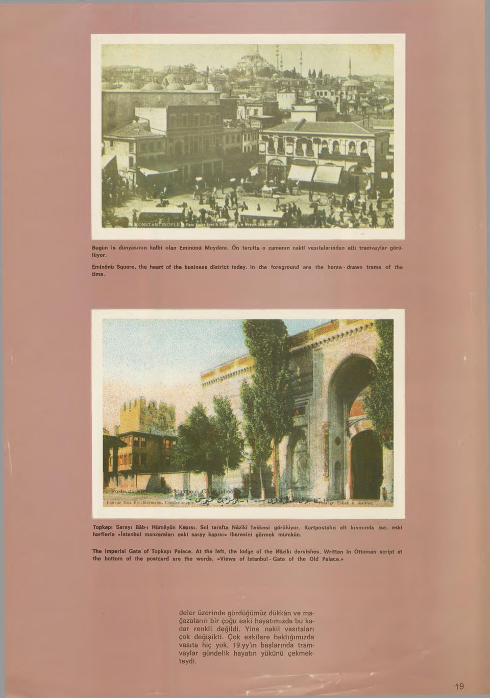 Kartpostalın alt kısmında ise, eski harflerle «İstanbul manzaraları eski saray kapısı» ibaresini görmek mümkün. The Imperial Gate of Topkapi Palace. At the left, the lodge of the Nazlkl dervishes.