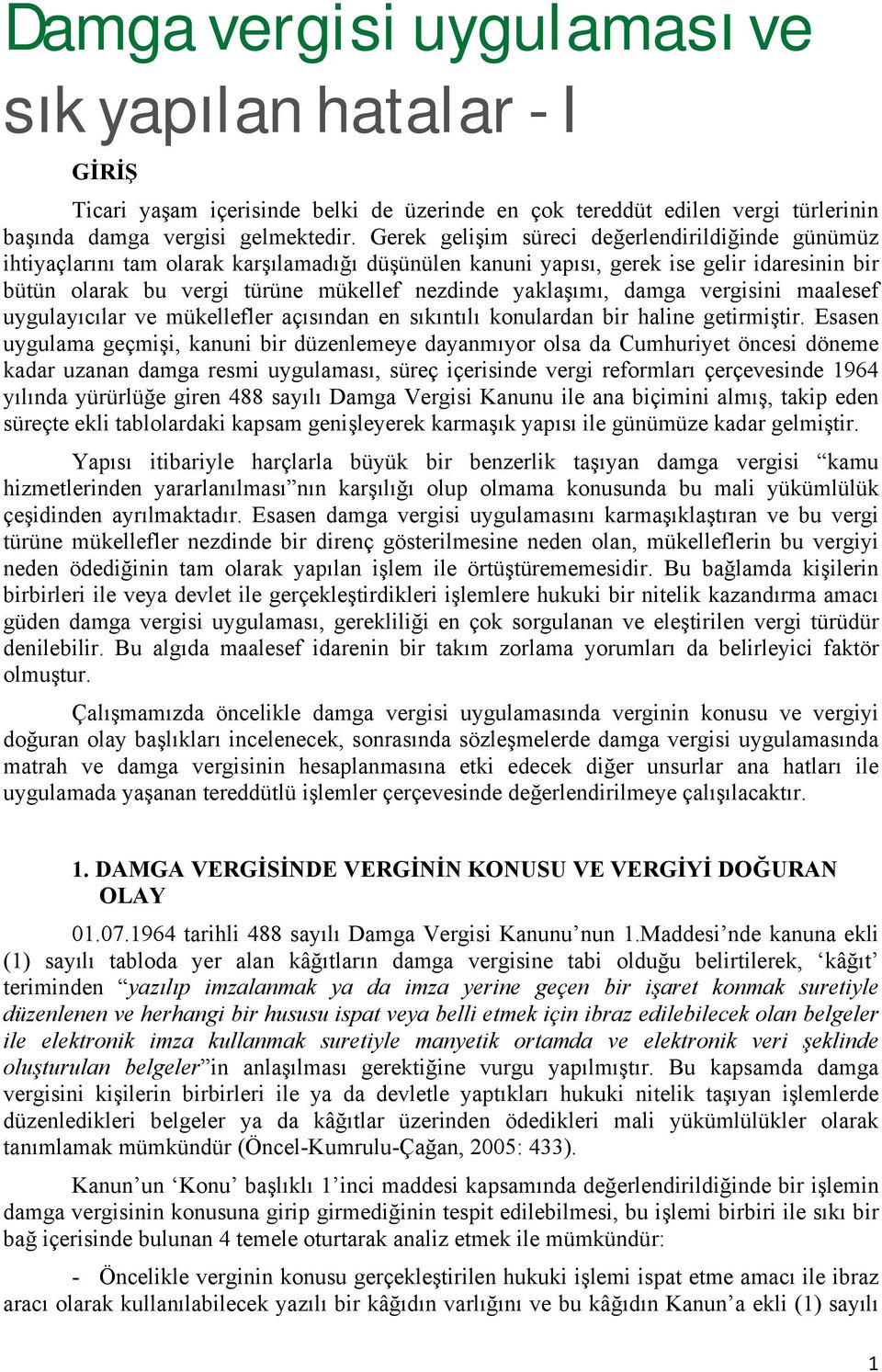 yaklaşımı, damga vergisini maalesef uygulayıcılar ve mükellefler açısından en sıkıntılı konulardan bir haline getirmiştir.