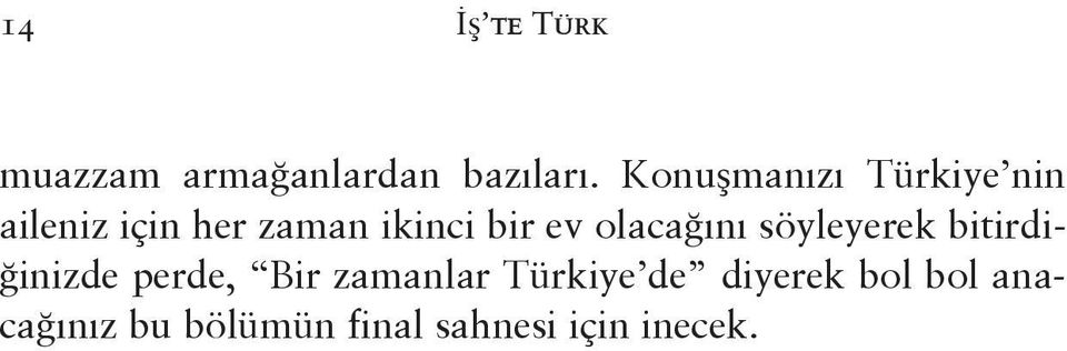 ev olacağını söyleyerek bitirdiğinizde perde, Bir zamanlar