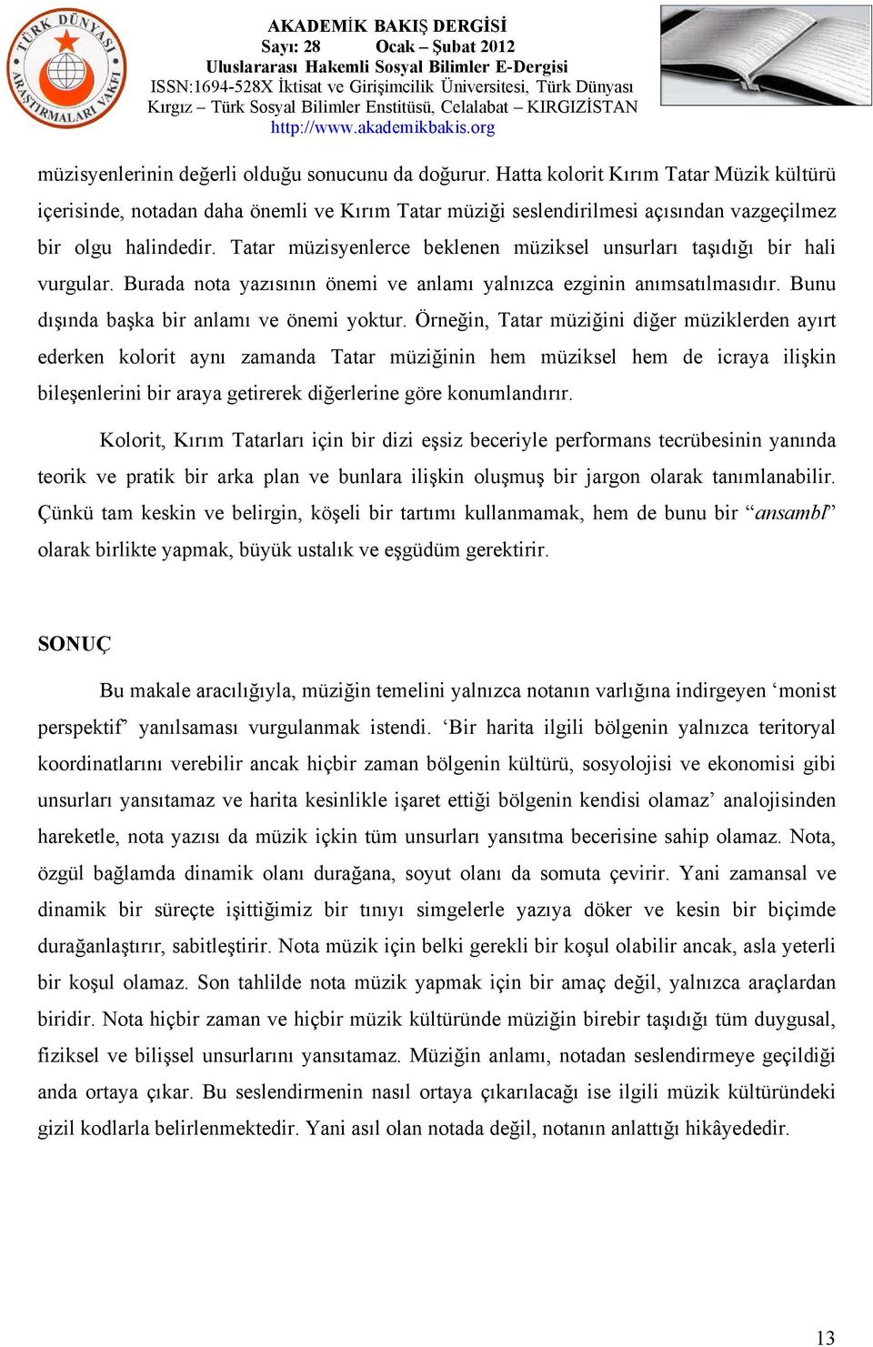 Tatar müzisyenlerce beklenen müziksel unsurları taşıdığı bir hali vurgular. Burada nota yazısının önemi ve anlamı yalnızca ezginin anımsatılmasıdır. Bunu dışında başka bir anlamı ve önemi yoktur.