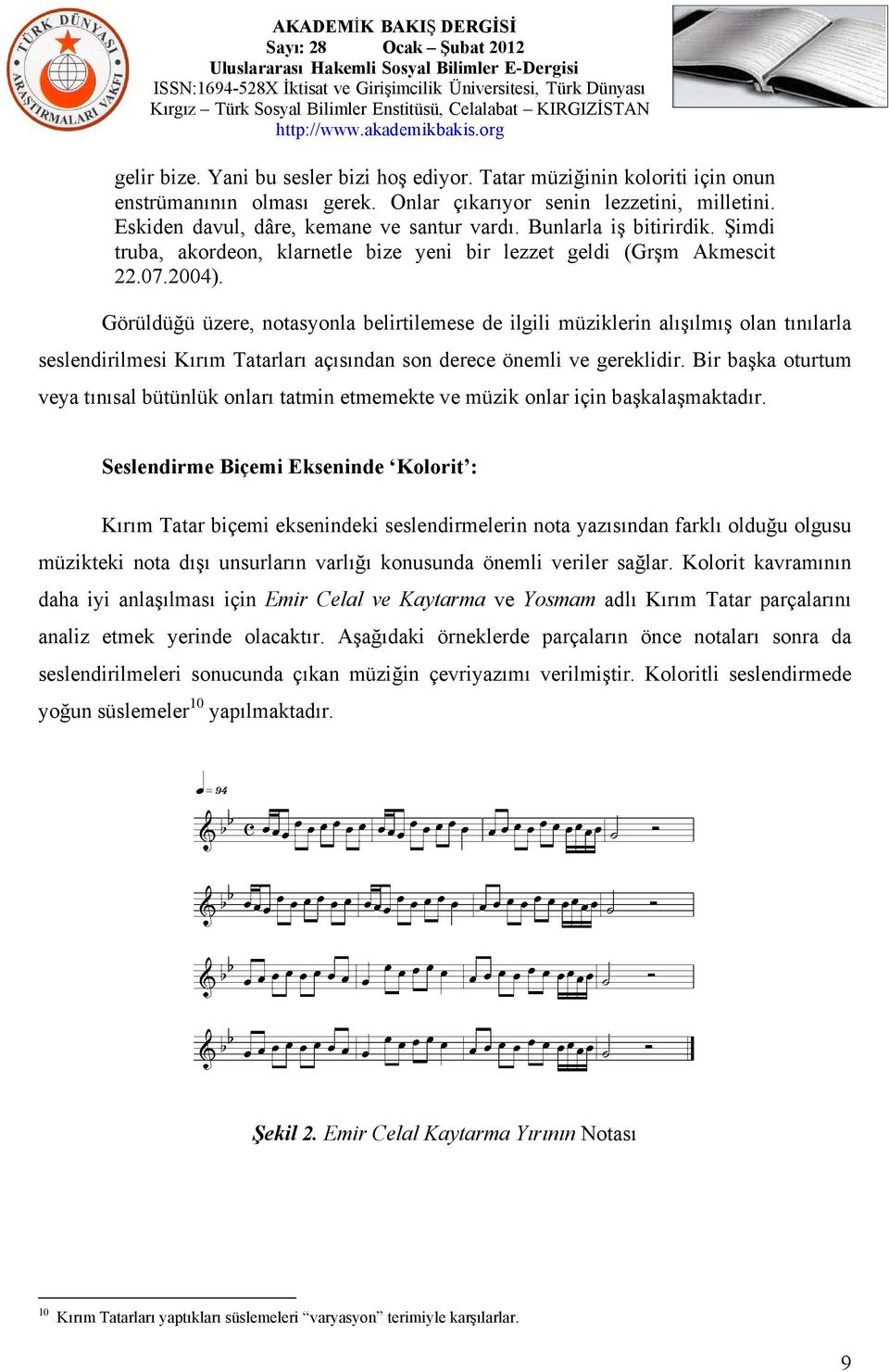 Görüldüğü üzere, notasyonla belirtilemese de ilgili müziklerin alışılmış olan tınılarla seslendirilmesi Kırım Tatarları açısından son derece önemli ve gereklidir.
