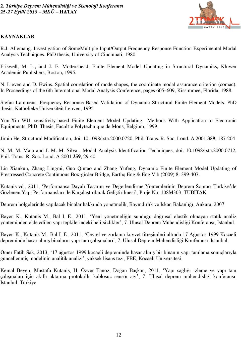 Spatial correlation of mode shapes, the coordinate modal assurance criterion (comac). In Proceedings of the 6th International Modal Analysis Conference, pages 605 609, Kissimmee, Florida, 1988.