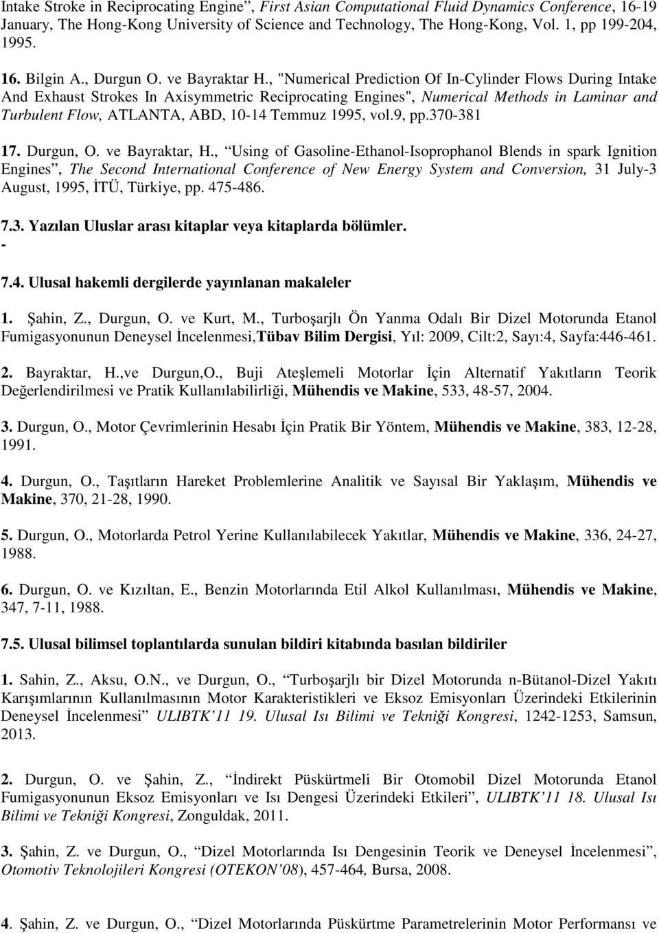 , "Numerical Prediction Of In-Cylinder Flows During Intake And Exhaust Strokes In Axisymmetric Reciprocating Engines", Numerical Methods in Laminar and Turbulent Flow, ATLANTA, ABD, 10-14 Temmuz