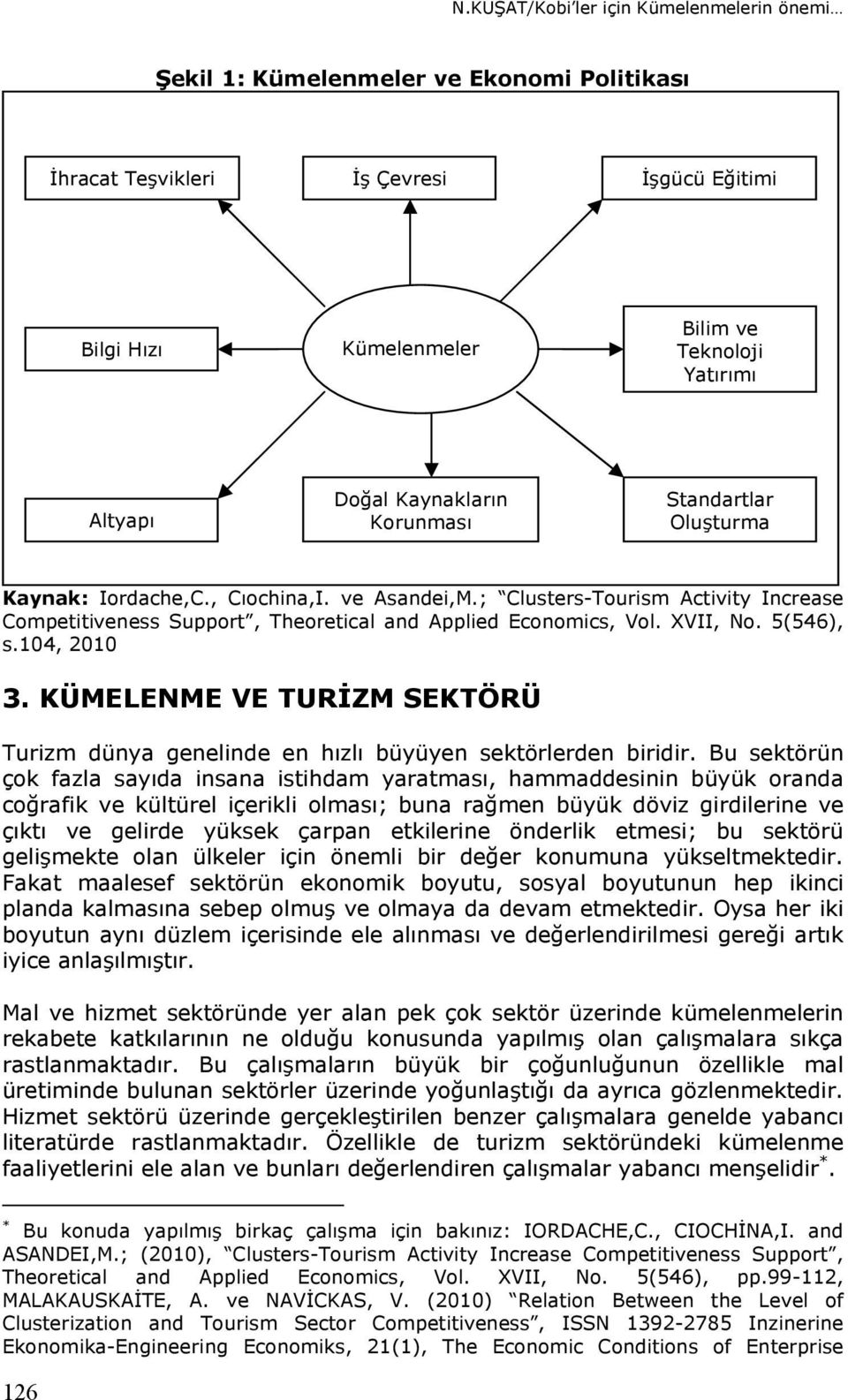 XVII, No. 5(546), s.104, 2010 3. KÜMELENME VE TURİZM SEKTÖRÜ Turizm dünya genelinde en hızlı büyüyen sektörlerden biridir.