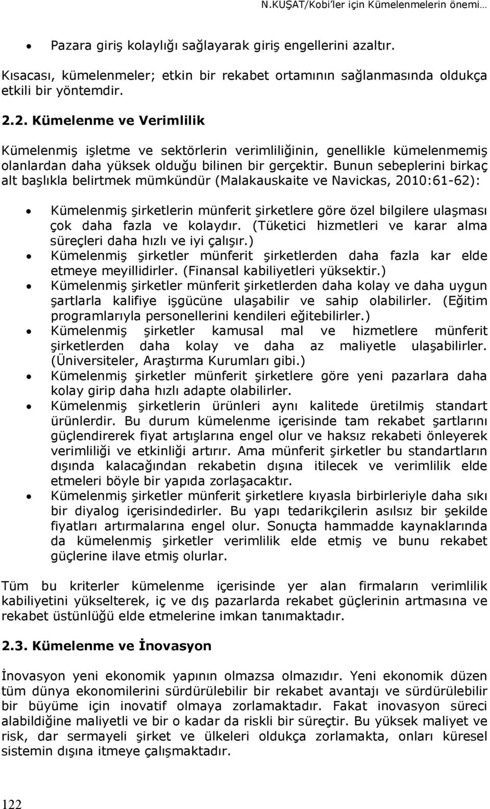 Bunun sebeplerini birkaç alt başlıkla belirtmek mümkündür (Malakauskaite ve Navickas, 2010:61-62): Kümelenmiş şirketlerin münferit şirketlere göre özel bilgilere ulaşması çok daha fazla ve kolaydır.