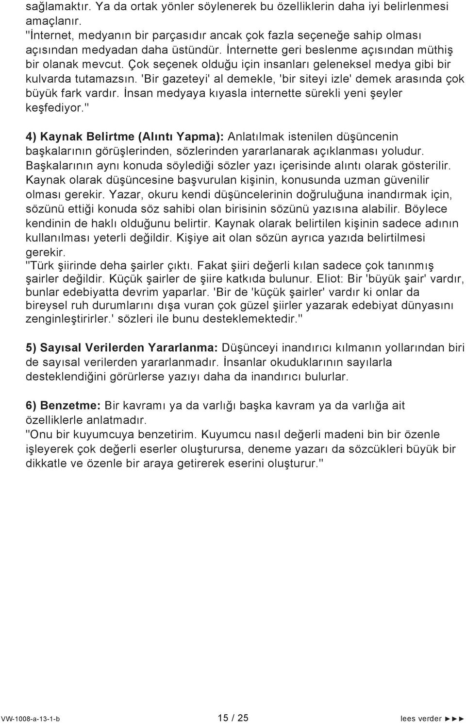 'Bir gazeteyi' al demekle, 'bir siteyi izle' demek arasında çok büyük fark vardır. İnsan medyaya kıyasla internette sürekli yeni şeyler keşfediyor.