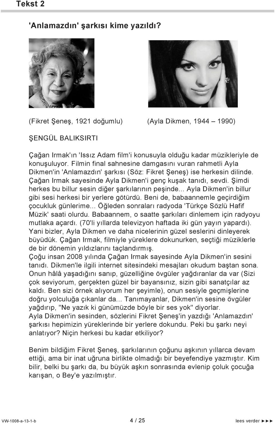 Şimdi herkes bu billur sesin diğer şarkılarının peşinde... Ayla Dikmen'in billur gibi sesi herkesi bir yerlere götürdü. Beni de, babaannemle geçirdiğim çocukluk günlerime.