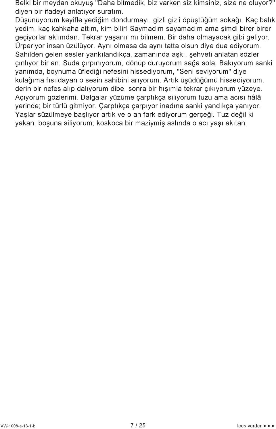 Aynı olmasa da aynı tatta olsun diye dua ediyorum. Sahilden gelen sesler yankılandıkça, zamanında aşkı, şehveti anlatan sözler çınlıyor bir an. Suda çırpınıyorum, dönüp duruyorum sağa sola.