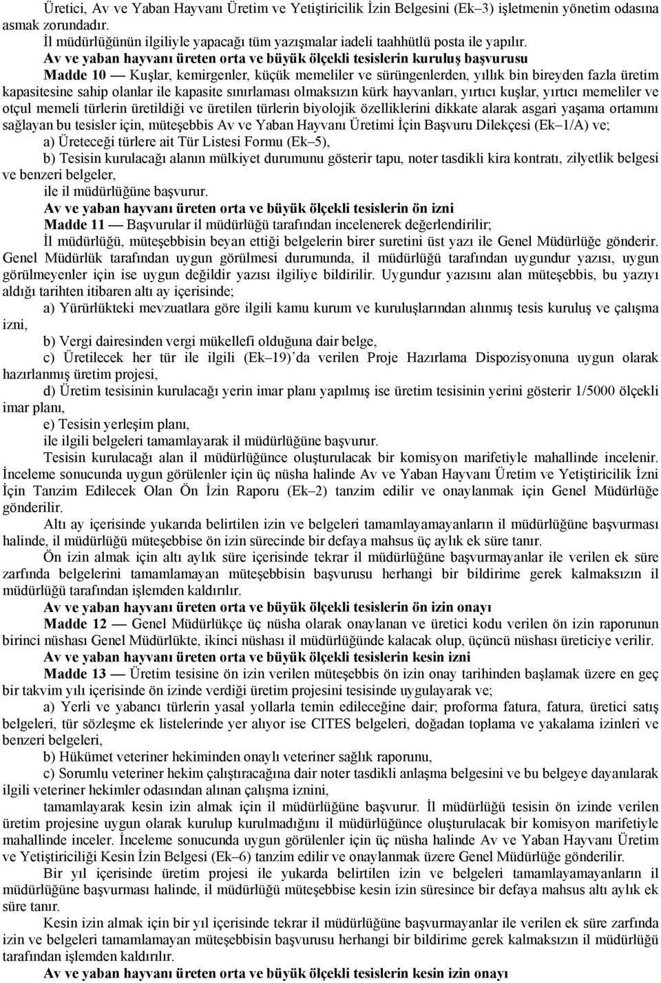 Av ve yaban hayvanı üreten orta ve büyük ölçekli tesislerin kuruluş başvurusu Madde 10 Kuşlar, kemirgenler, küçük memeliler ve sürüngenlerden, yıllık bin bireyden fazla üretim kapasitesine sahip