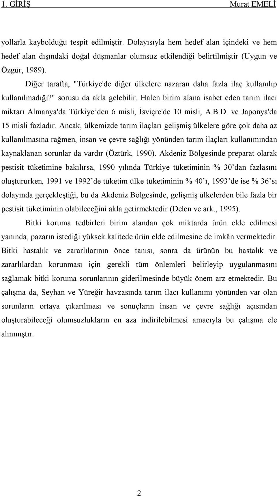 Halen birim alana isabet eden tarım ilacı miktarı Almanya'da Türkiye den 6 misli, İsviçre'de 10 misli, A.B.D. ve Japonya'da 15 misli fazladır.