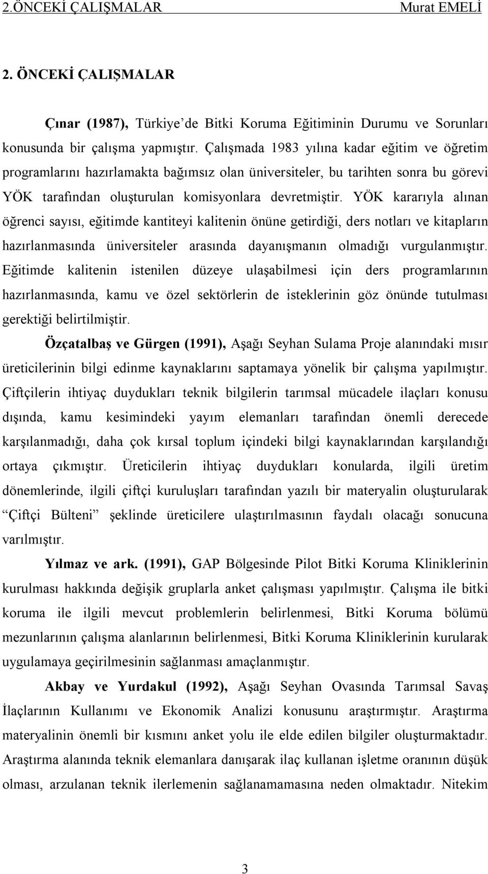 YÖK kararıyla alınan öğrenci sayısı, eğitimde kantiteyi kalitenin önüne getirdiği, ders notları ve kitapların hazırlanmasında üniversiteler arasında dayanışmanın olmadığı vurgulanmıştır.