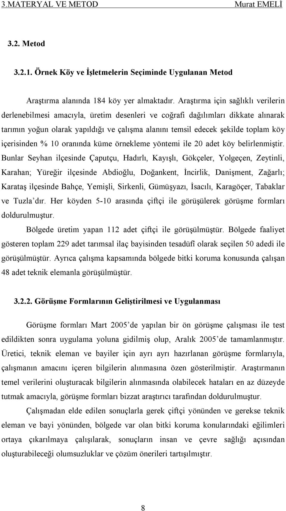 içerisinden % 10 oranında küme örnekleme yöntemi ile 20 adet köy belirlenmiştir.