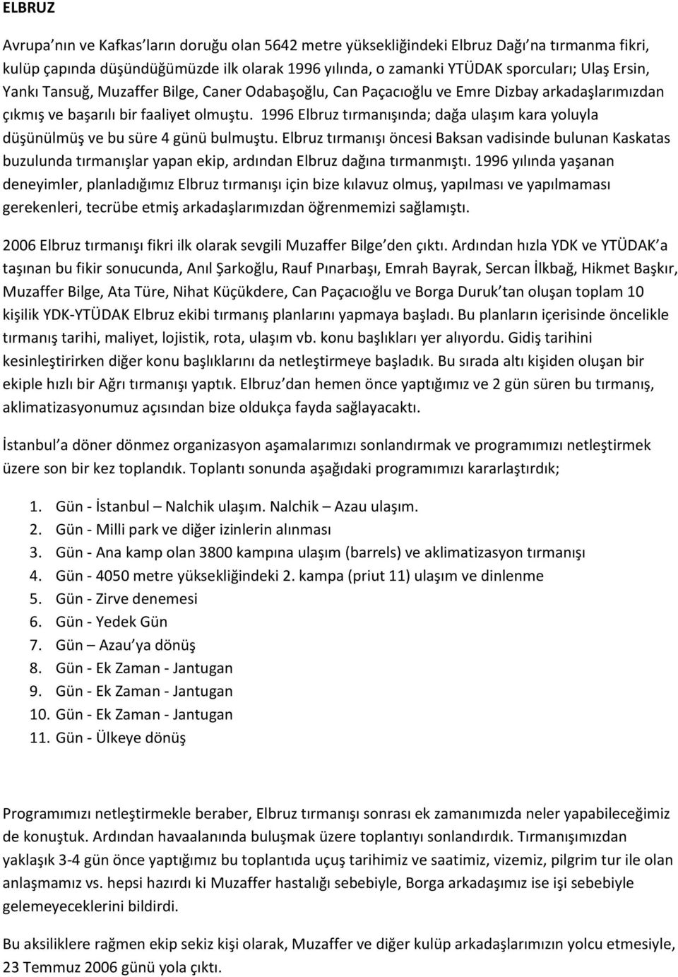 1996 Elbruz tırmanışında; dağa ulaşım kara yoluyla düşünülmüş ve bu süre 4 günü bulmuştu.