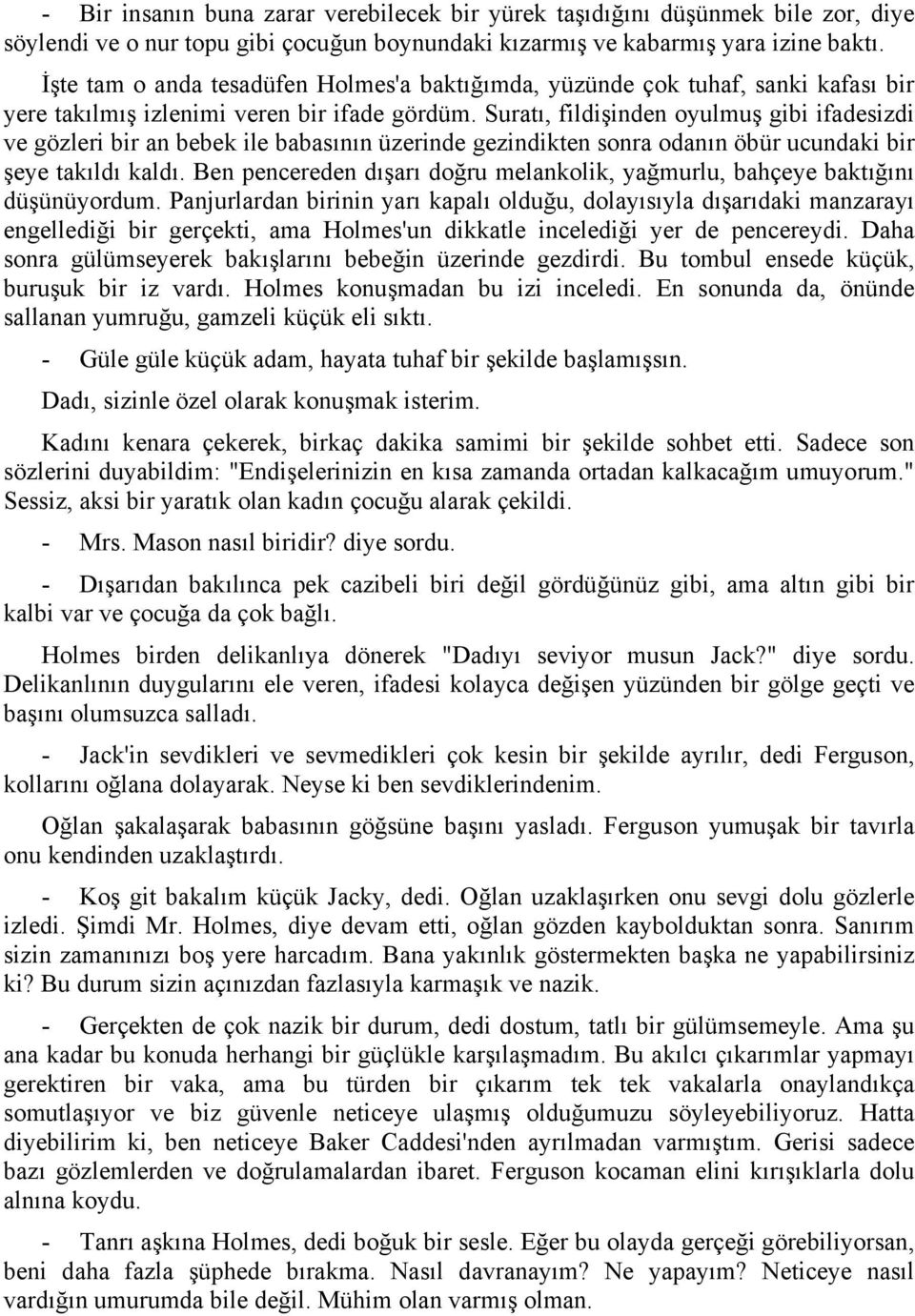 Suratı, fildişinden oyulmuş gibi ifadesizdi ve gözleri bir an bebek ile babasının üzerinde gezindikten sonra odanın öbür ucundaki bir şeye takıldı kaldı.