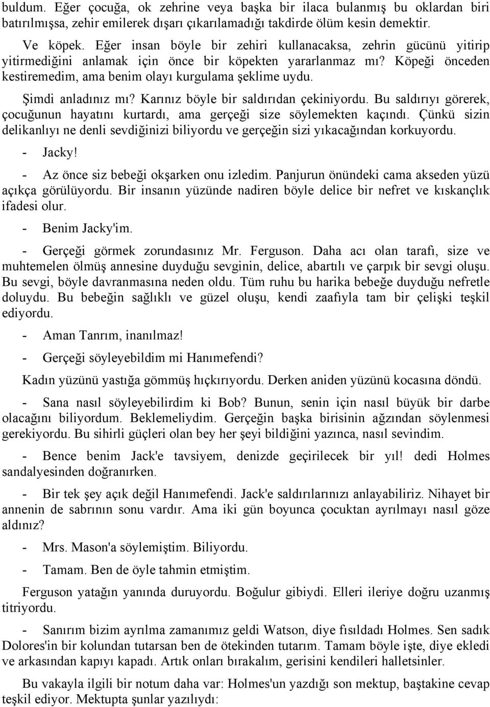 Şimdi anladınız mı? Karınız böyle bir saldırıdan çekiniyordu. Bu saldırıyı görerek, çocuğunun hayatını kurtardı, ama gerçeği size söylemekten kaçındı.