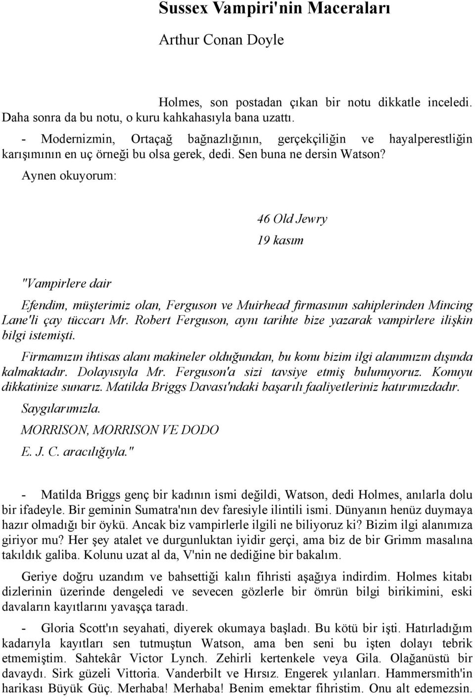 Aynen okuyorum: 46 Old Jewry 19 kasım "Vampirlere dair Efendim, müşterimiz olan, Ferguson ve Muirhead firmasının sahiplerinden Mincing Lane'li çay tüccarı Mr.