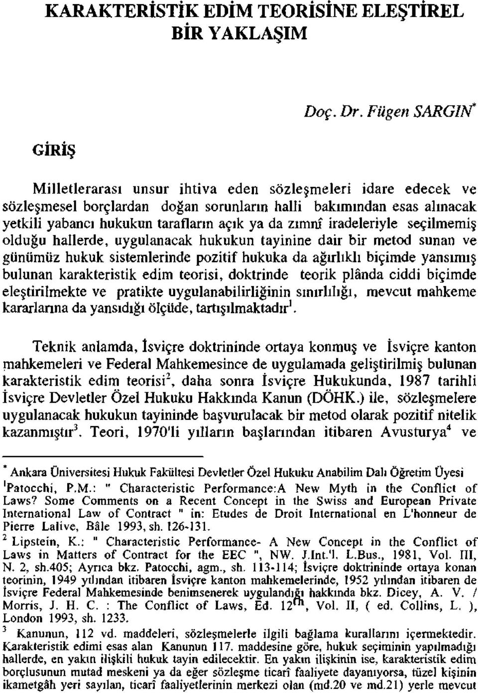 iradeleriyle seçilmemiş olduğu hallerde, uygulanacak hukukun tayinine dair bir metod sunan ve günümüz hukuk sistemlerinde pozitif hukuka da ağırlıklı biçimde yansımış bulunan karakteristik edim