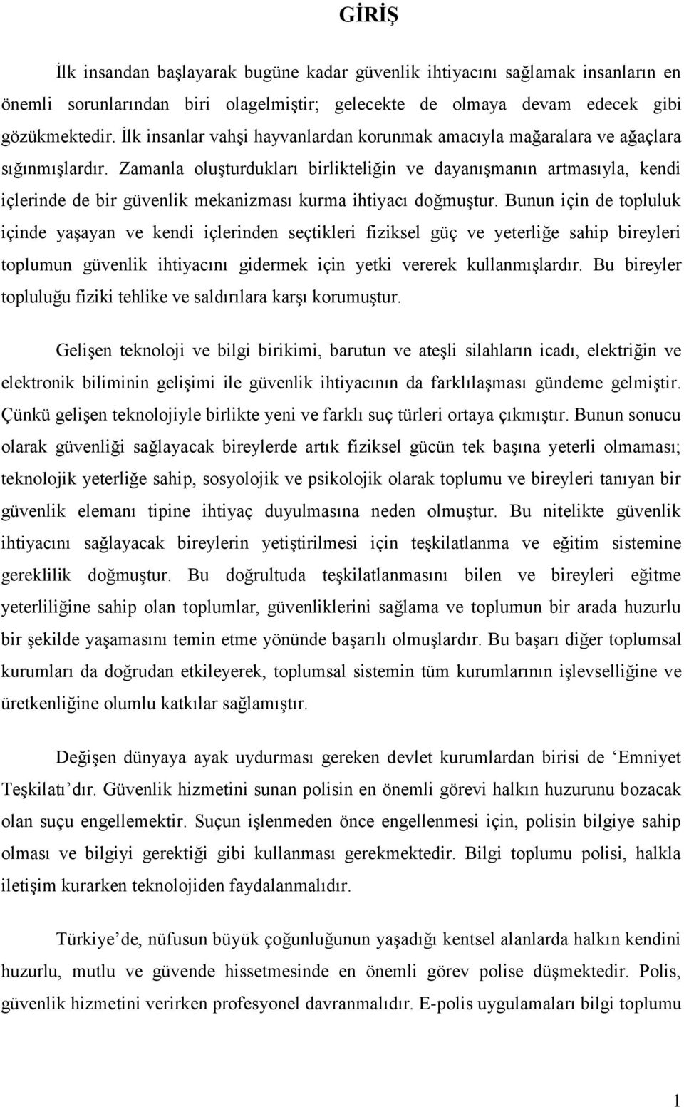 Zamanla oluģturdukları birlikteliğin ve dayanıģmanın artmasıyla, kendi içlerinde de bir güvenlik mekanizması kurma ihtiyacı doğmuģtur.