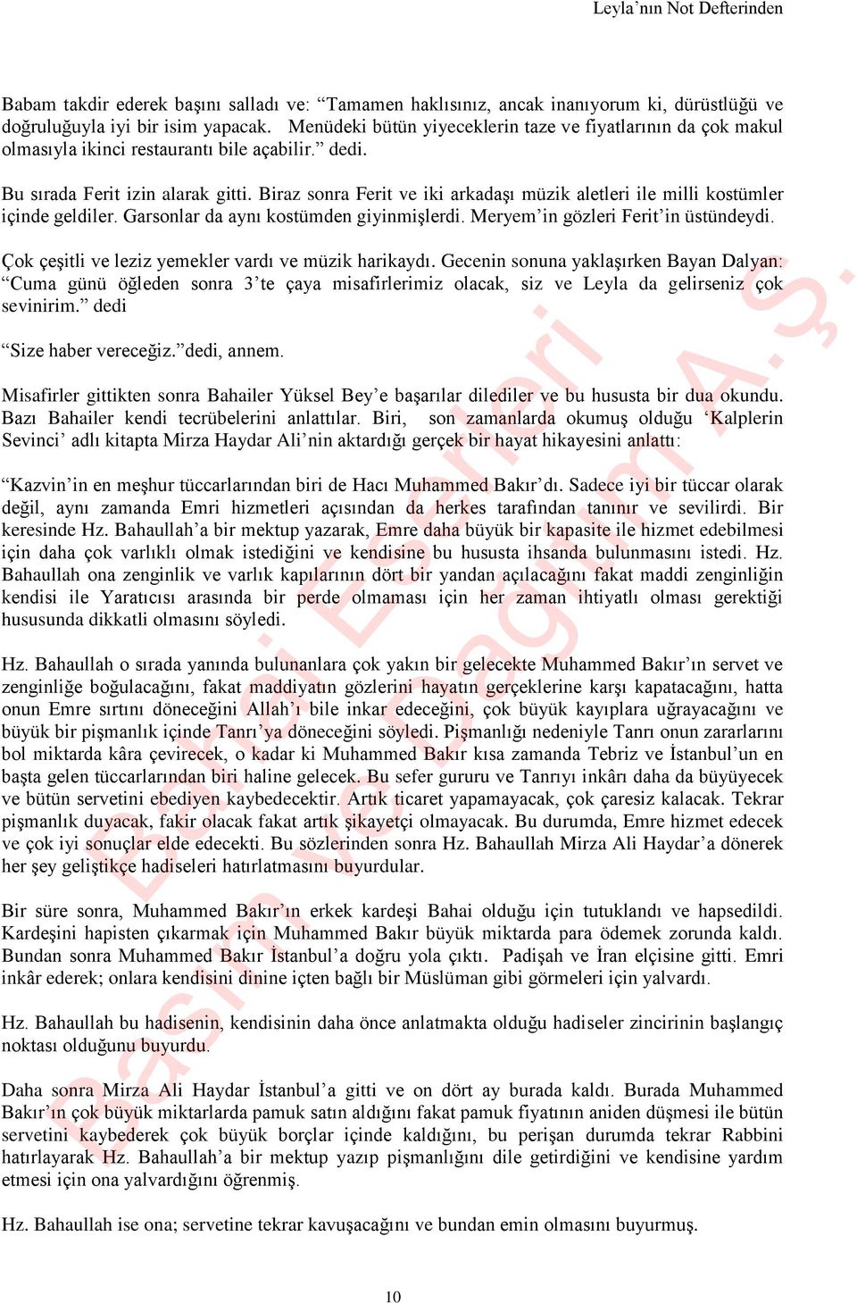 Biraz sonra Ferit ve iki arkadaşı müzik aletleri ile milli kostümler içinde geldiler. Garsonlar da aynı kostümden giyinmişlerdi. Meryem in gözleri Ferit in üstündeydi.