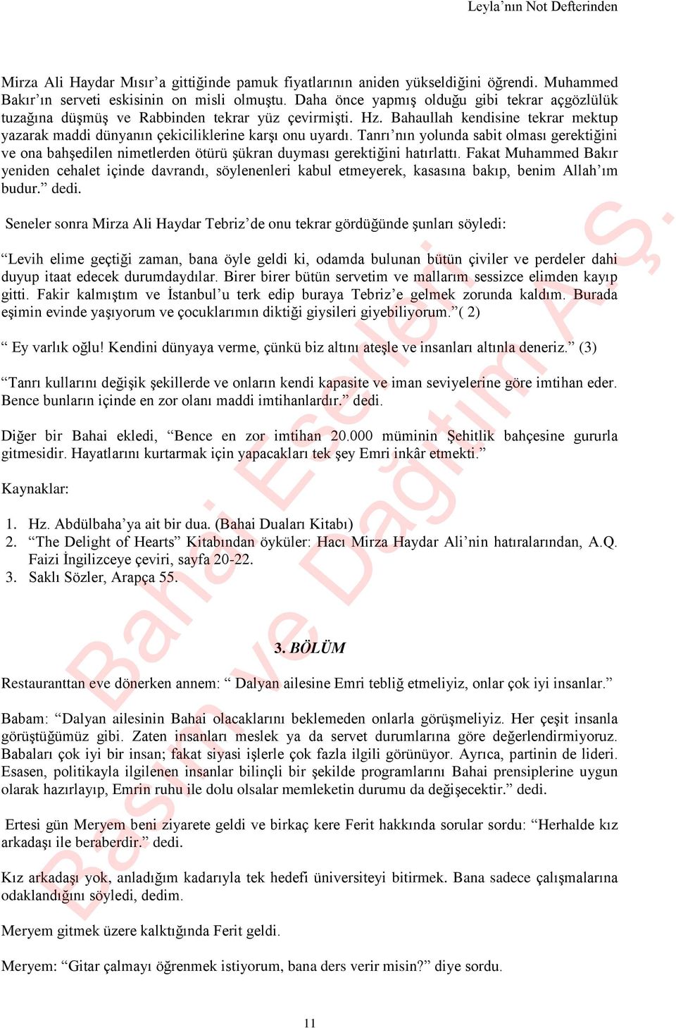 Tanrı nın yolunda sabit olması gerektiğini ve ona bahşedilen nimetlerden ötürü şükran duyması gerektiğini hatırlattı.