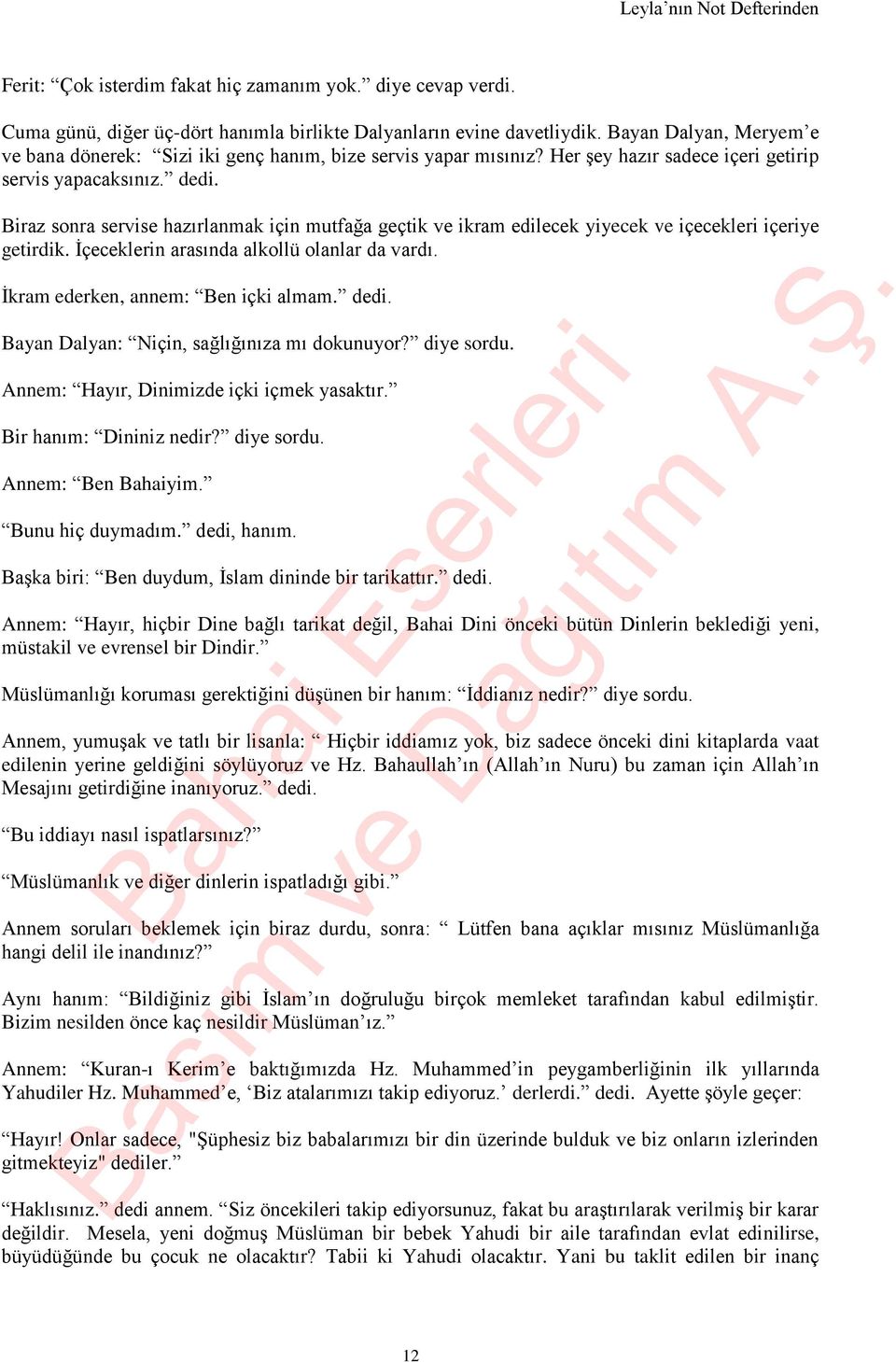 Biraz sonra servise hazırlanmak için mutfağa geçtik ve ikram edilecek yiyecek ve içecekleri içeriye getirdik. İçeceklerin arasında alkollü olanlar da vardı. İkram ederken, annem: Ben içki almam. dedi.