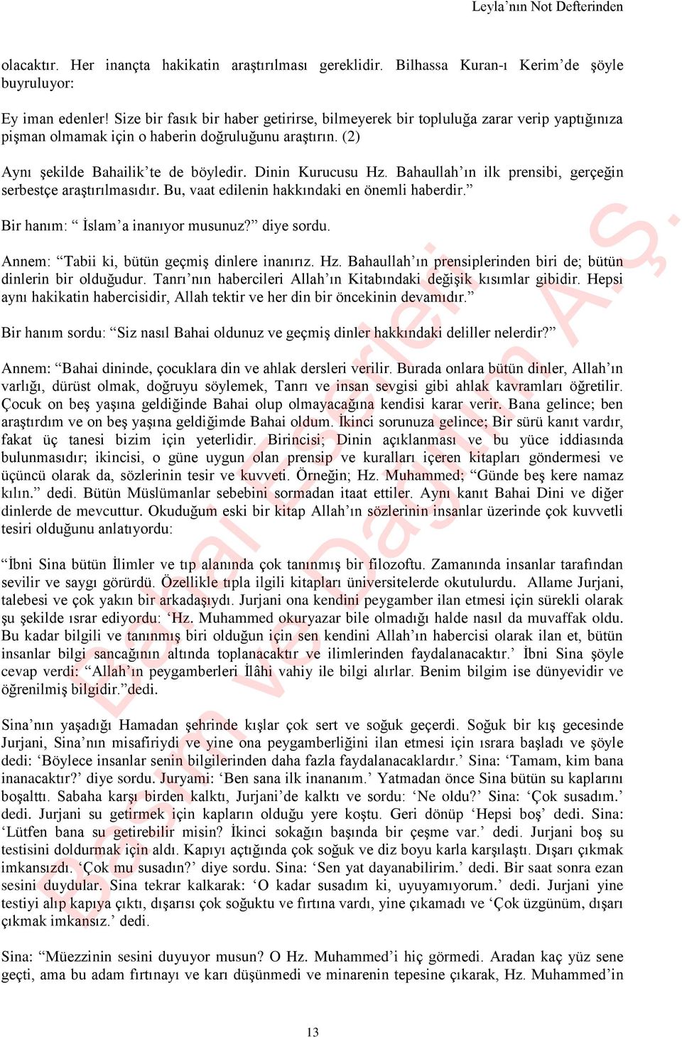 Bahaullah ın ilk prensibi, gerçeğin serbestçe araştırılmasıdır. Bu, vaat edilenin hakkındaki en önemli haberdir. Bir hanım: İslam a inanıyor musunuz? diye sordu.