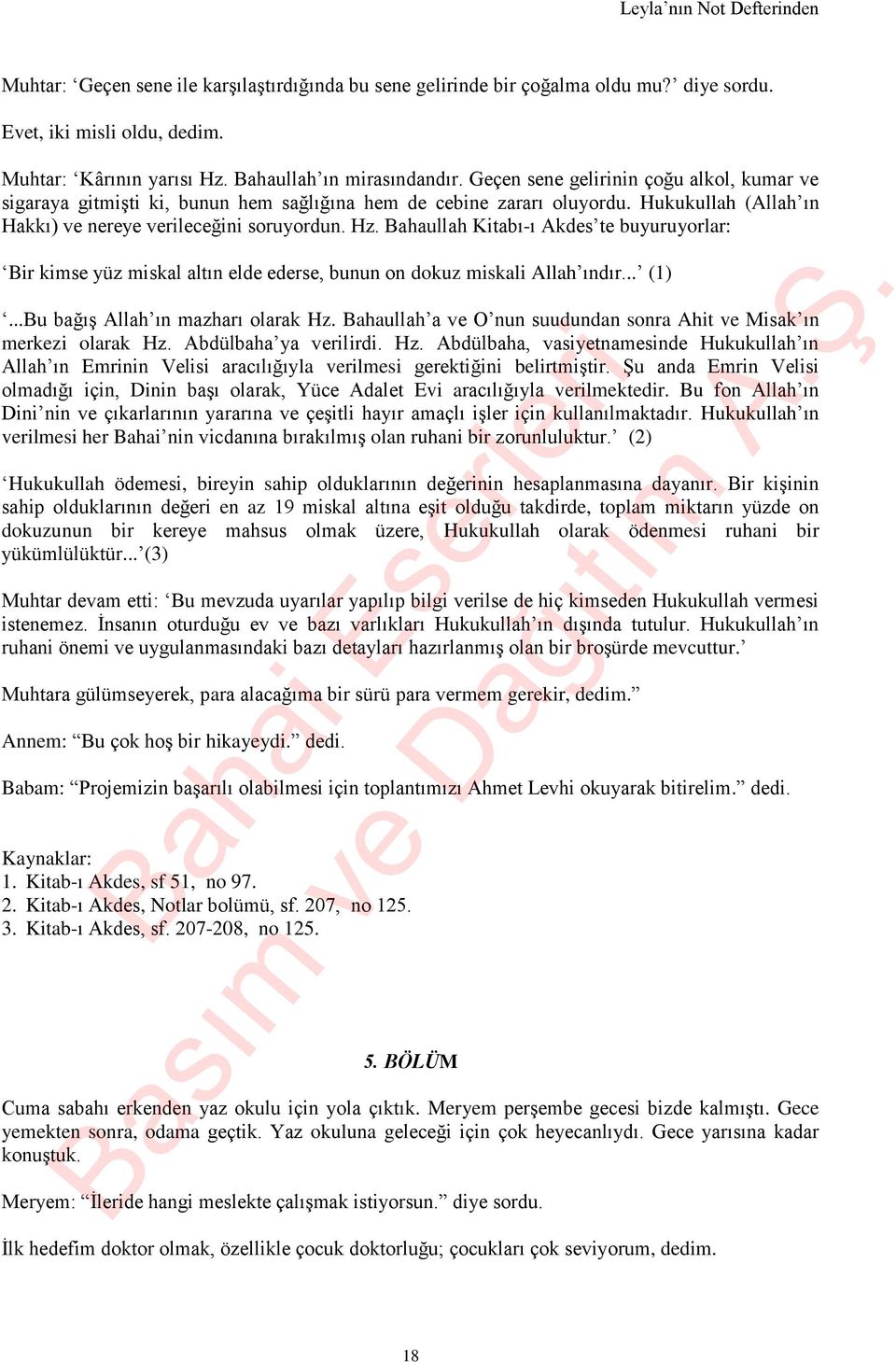 Bahaullah Kitabı-ı Akdes te buyuruyorlar: Bir kimse yüz miskal altın elde ederse, bunun on dokuz miskali Allah ındır... (1)...Bu bağış Allah ın mazharı olarak Hz.